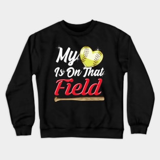 My Heart is on That Field! Softball Family Gift Crewneck Sweatshirt